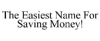 THE EASIEST NAME FOR SAVING MONEY!