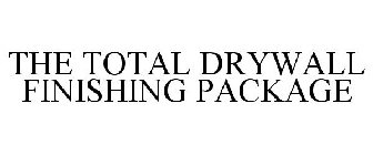 THE TOTAL DRYWALL FINISHING PACKAGE