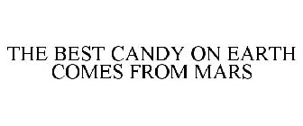 THE BEST CANDY ON EARTH COMES FROM MARS