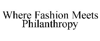 WHERE FASHION MEETS PHILANTHROPY