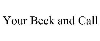 YOUR BECK AND CALL