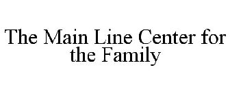 THE MAIN LINE CENTER FOR THE FAMILY