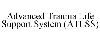 ADVANCED TRAUMA LIFE SUPPORT SYSTEM (ATLSS)