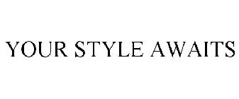 YOUR STYLE AWAITS