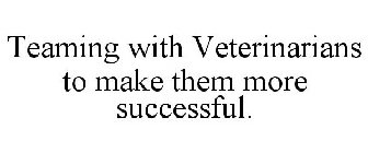 TEAMING WITH VETERINARIANS TO MAKE THEM MORE SUCCESSFUL.