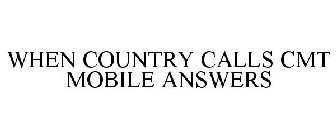 WHEN COUNTRY CALLS CMT MOBILE ANSWERS