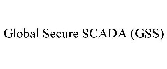 GLOBAL SECURE SCADA (GSS)