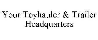 YOUR TOYHAULER & TRAILER HEADQUARTERS