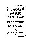 FENWAY PARK TAKE ANY TROLLEY EXCEPT THE 