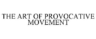 THE ART OF PROVOCATIVE MOVEMENT