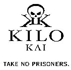 KK KILO KAI TAKE NO PRISONERS.