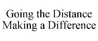 GOING THE DISTANCE MAKING A DIFFERENCE