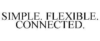 SIMPLE. FLEXIBLE. CONNECTED.