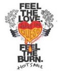FEEL THE LOVE. JUST IN QUESO FOUNDATION FEEL THE BURN. HOT SAUCE