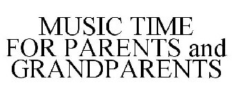 MUSIC TIME FOR PARENTS AND GRANDPARENTS