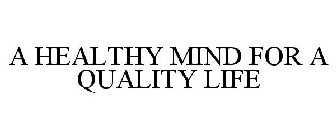 A HEALTHY MIND FOR A QUALITY LIFE