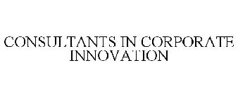 CONSULTANTS IN CORPORATE INNOVATION