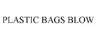 PLASTIC BAGS BLOW