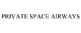 PRIVATE SPACE AIRWAYS