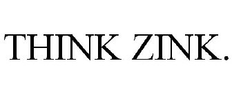 THINK ZINK.