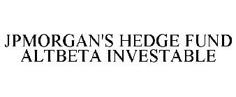 JPMORGAN'S HEDGE FUND ALTBETA INVESTABLE