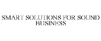 SMART SOLUTIONS FOR SOUND BUSINESS