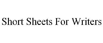 SHORT SHEETS FOR WRITERS