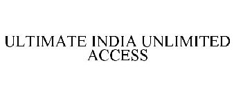 ULTIMATE INDIA UNLIMITED ACCESS