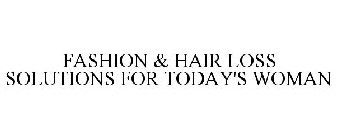 FASHION & HAIR LOSS SOLUTIONS FOR TODAY'S WOMAN