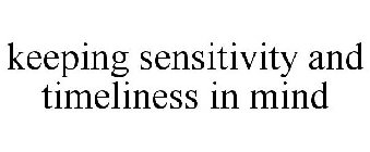 KEEPING SENSITIVITY AND TIMELINESS IN MIND