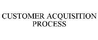 CUSTOMER ACQUISITION PROCESS