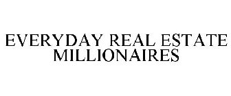 EVERYDAY REAL ESTATE MILLIONAIRES