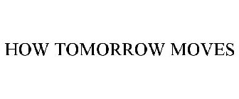 HOW TOMORROW MOVES