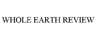 WHOLE EARTH REVIEW