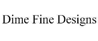 DIME FINE DESIGNS