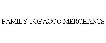 FAMILY TOBACCO MERCHANTS