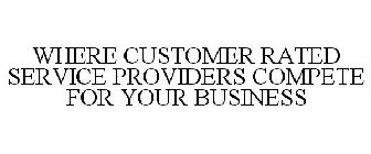 WHERE CUSTOMER RATED SERVICE PROVIDERS COMPETE FOR YOUR BUSINESS