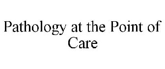 PATHOLOGY AT THE POINT OF CARE