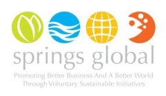 SPRINGS GLOBAL PROMOTING BETTER BUSINESS AND A BETTER WORLD THROUGH VOLUNTARY SUSTAINABLE INITIATIVES