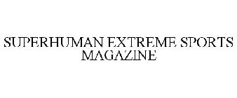 SUPERHUMAN EXTREME SPORTS MAGAZINE