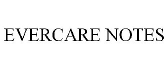 EVERCARE NOTES