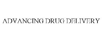 ADVANCING DRUG DELIVERY