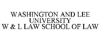 WASHINGTON AND LEE UNIVERSITY W & L LAW SCHOOL OF LAW