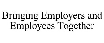 BRINGING EMPLOYERS AND EMPLOYEES TOGETHER