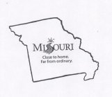 MISSOURI CLOSE TO HOME. FAR FROM ORDINARY.