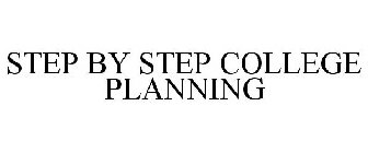 STEP BY STEP COLLEGE PLANNING