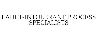 FAULT-INTOLERANT PROCESS SPECIALISTS