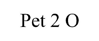 PET 2 O