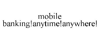 MOBILE BANKING!ANYTIME!ANYWHERE!
