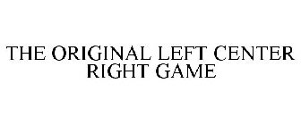 THE ORIGINAL LEFT CENTER RIGHT GAME